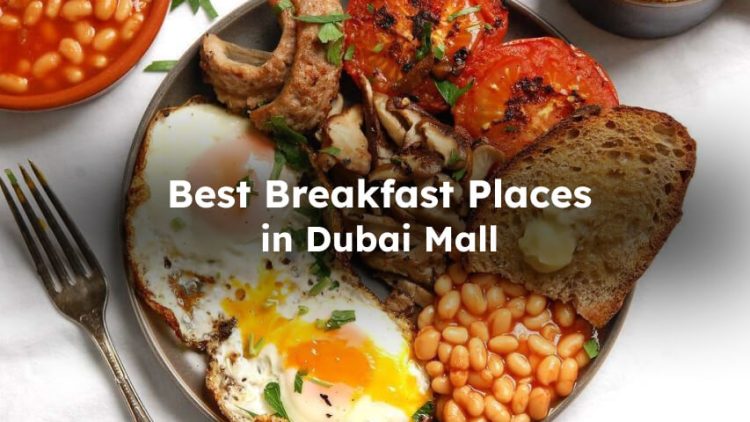 Best Places for Breakfast in Dubai Mall