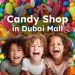 Best and Largest Candy Shops in Dubai Mall