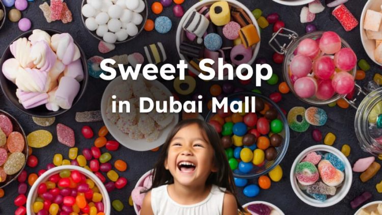 What Are Best Sweet Shops in Dubai Mall?