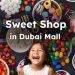 What Are Best Sweet Shops in Dubai Mall?