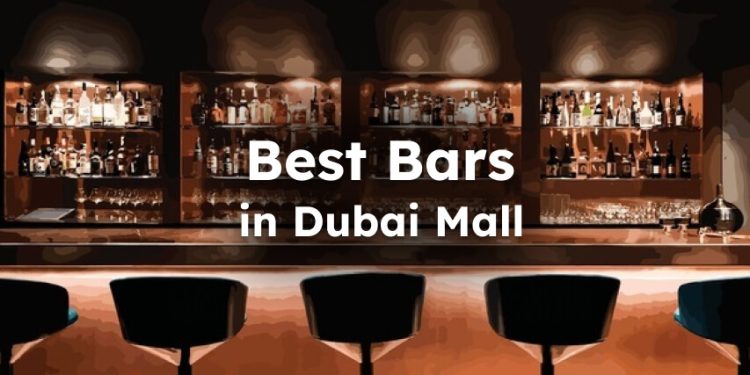 What Are Best Bars in Dubai Mall?