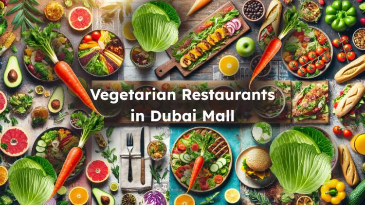 What Are Best Vegetarian Restaurants in Dubai Mall?