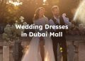 Bridal Boutiques in Dubai Mall for Wedding Dresses