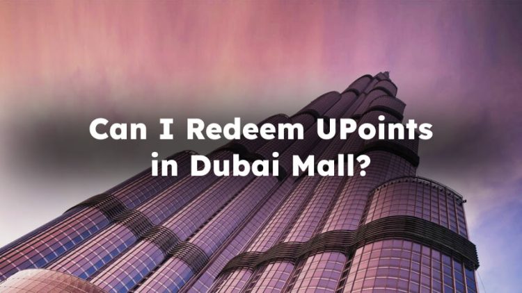 Can I Redeem UPoints in Dubai Mall? Can I Use My UPoints Card in Dubai Mall?