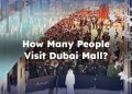 How Many People Visit Dubai Mall? Daily, Monthly, and Yearly