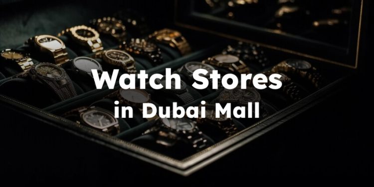watch shops in dubai mall , Best Dubai Mall Watch Store
