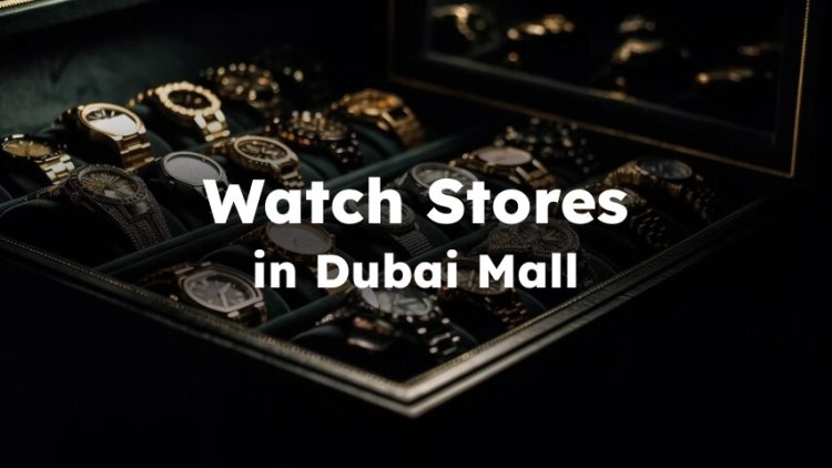 Dubai Mall Watch Stores, Best Dubai Mall Watch Shops