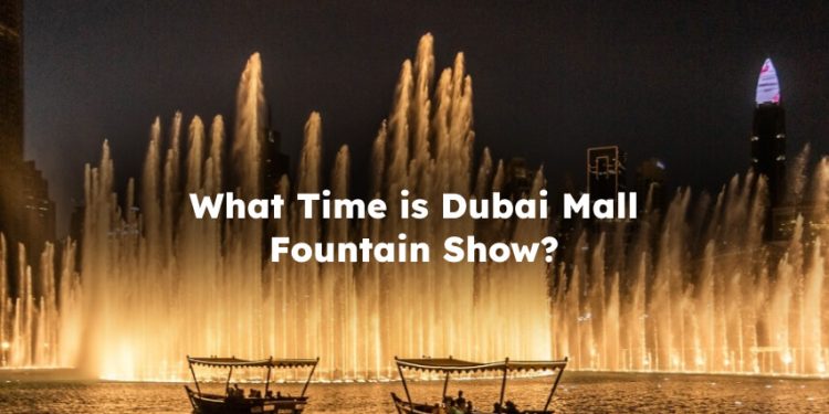 What Time is Dubai Mall Fountain?
