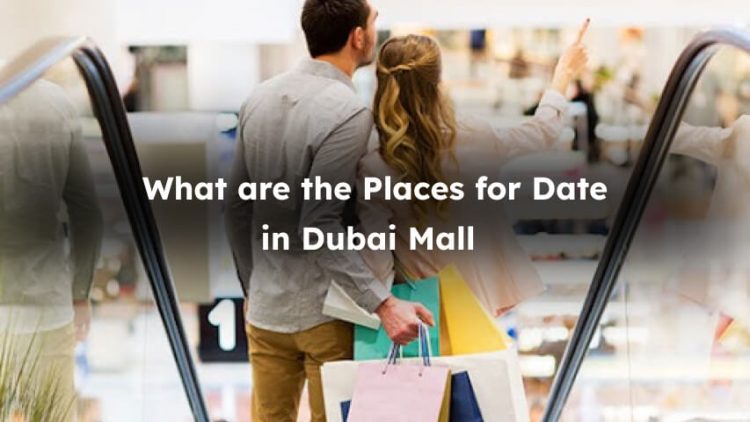 What are the spots for date in Dubai Mall