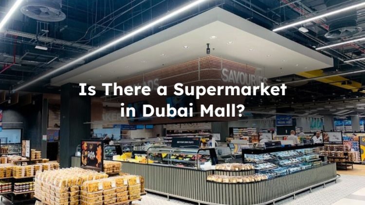 Is There Supermarket in Dubai Mall?