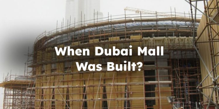 Date of Construction of Dubai Mall