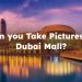Can You Take Pictures in Dubai Mall? Full Details