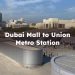 Dubai Mall to Union Metro Station, Full Overview