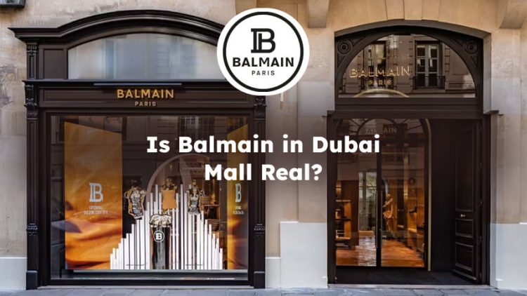 Is Balmain in Dubai Mall Real? Balmain Dubai Mall Real or Fake?