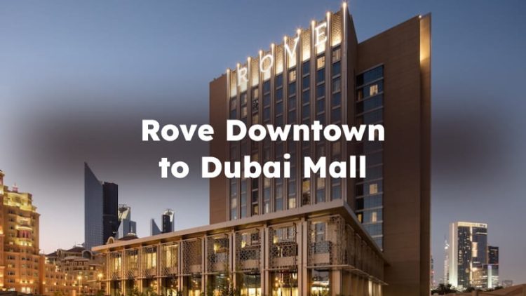 Rove Downtown to Dubai Mall, How to Go?