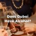 Does Dubai Have Alcohol? Is There Alcohol in Dubai?