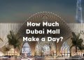 How Much Dubai Mall Make a Day? dubai mall revenue , dubai mall annual revenue