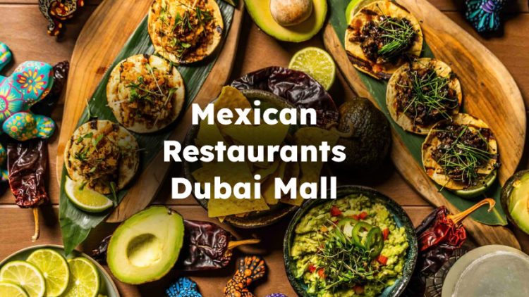 Mexican Restaurants Dubai Mall, Best Dubai Mall Mexican Restaurant