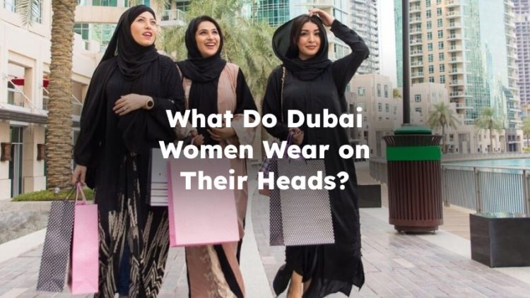 What Do Dubai Women Wear on Their Heads?
