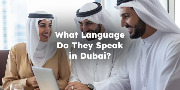 What Language Do They Speak in Dubai? Dubai Language
