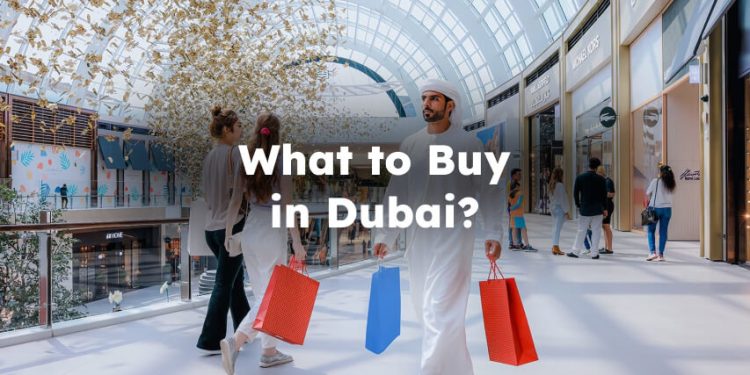 What to Buy in Dubai? What to Buy From Dubai? Things to Buy in Dubai