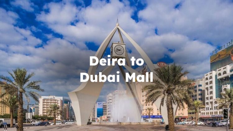 Deira to Dubai Mall, How to Go to Dubai Mall from Deira