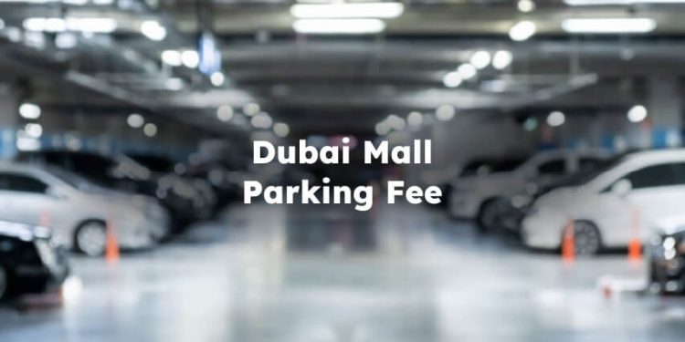 Dubai Mall Parking Fee, Dubai Mall Parking Price