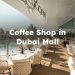 Coffee Shop in Dubai Mall, Best Coffee Shops Dubai Mall