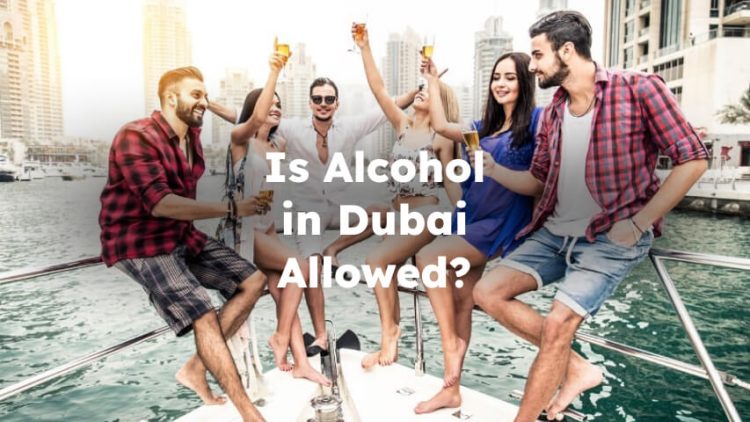 Is Alcohol in Dubai Allowed? Is Alcohol Legal in Dubai