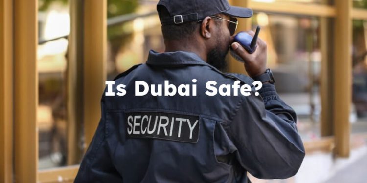 Is Dubai Safe? Is it Safe in Dubai?