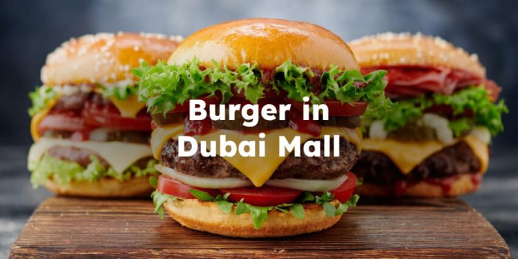 Best Burger in Dubai Mall, Burger Restaurant in Dubai Mall