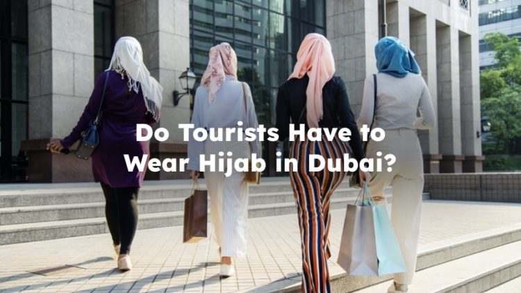 Do Tourists Have to Wear Hijab in Dubai?