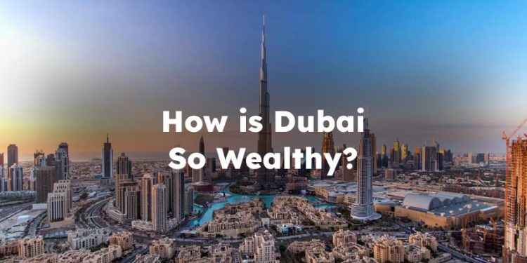 How is Dubai So Rich? How is Dubai So Wealthy?