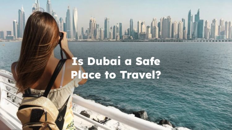 Is Dubai a Safe Place to Travel?