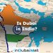 Is Dubai in India?