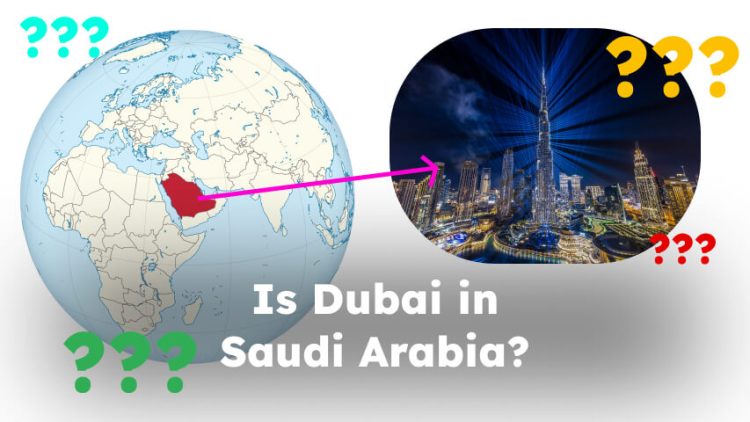Is Dubai in Saudi Arabia?
