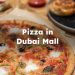 Pizza in Dubai Mall, Dubai Mall Pizza Restaurants