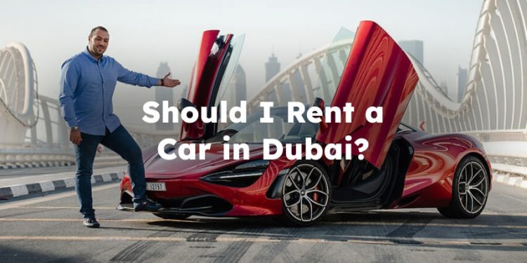 Should I Rent a Car in Dubai? For a Week or Less?