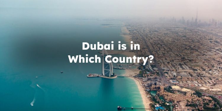Dubai is in Which Country? what country is dubai in