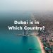 Dubai is in Which Country?