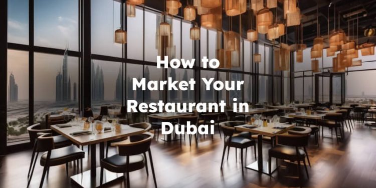 How to Market Your Restaurant in Dubai