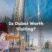 Is Dubai Worth Visiting? Is it Worth Visiting Dubai?