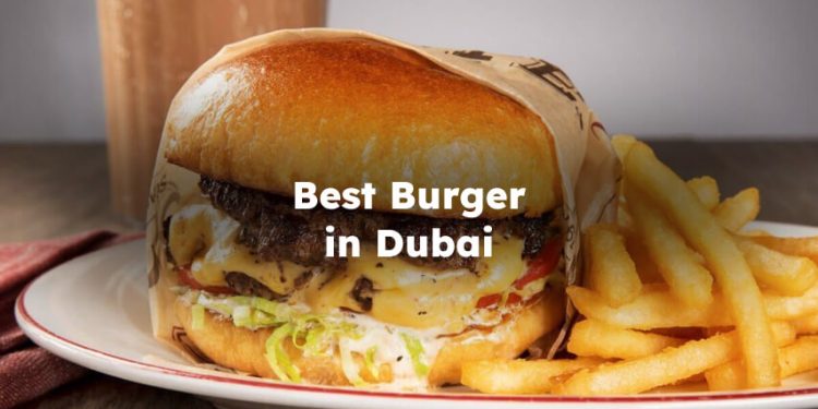 Best Burger Dubai, Best Burger in Dubai , Burger Restaurants in Dubai