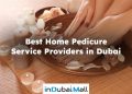 Best Home Pedicure Service Providers in Dubai