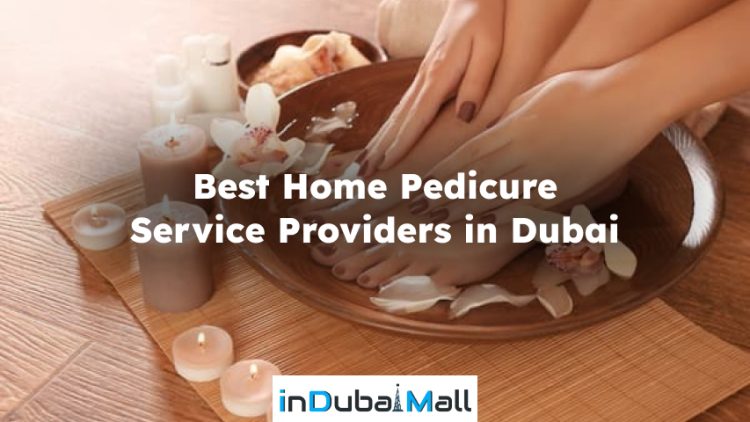 Best Home Pedicure Service Providers in Dubai