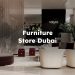 Furniture Store Dubai , Best Furniture Shop in Dubai