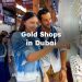 Gold Shops in Dubai , Best Dubai Gold Stores