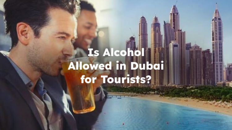 Is Alcohol Allowed in Dubai for Tourists?
