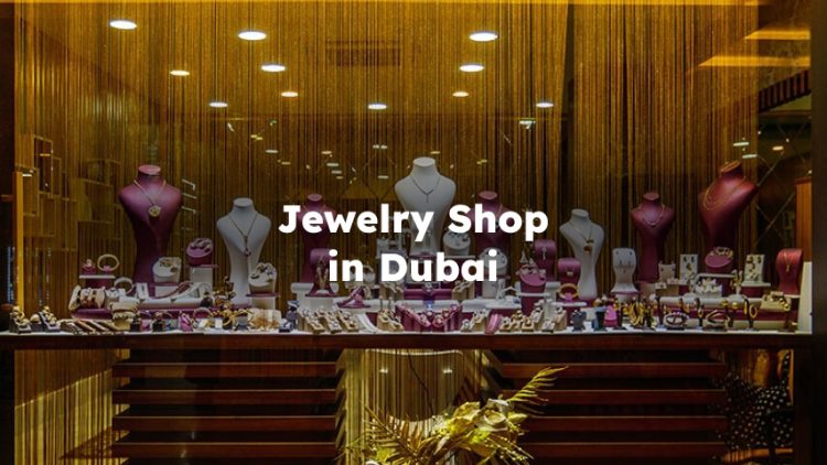 Jewelry Shop in Dubai , Jewellery Shop in Dubai