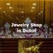 Jewelry Shop in Dubai , Jewellery Shop in Dubai